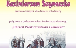 Spotkanie z Kazimierzem Szymeczką połączone z podsumowaniem konkursu powiatowego "Chrzest Polski w witrażu i komiksie"